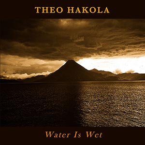 Theo Hakola - Water Is Wet