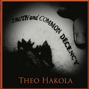 THEO HAKOLA – Truth & Common Decency