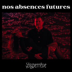 Hyperrêve – nos absences futures